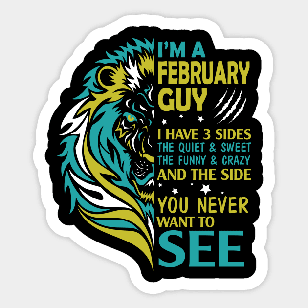 I'm A February Guy I Have 3 Sides The Wuiet Sweet The Funny Crazy And The Side You Never Want To See Sticker by bakhanh123